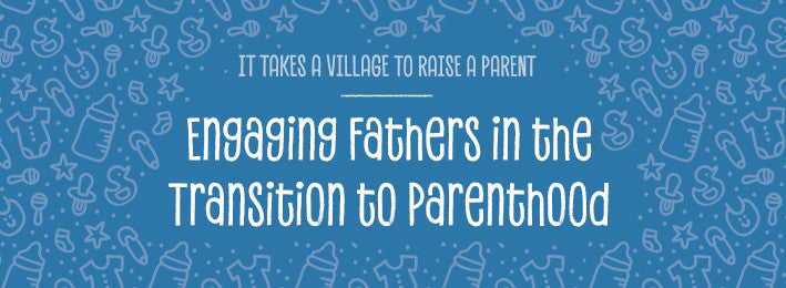 New Episode: Engaging Fathers in the Transition to Parenthood, Podcast